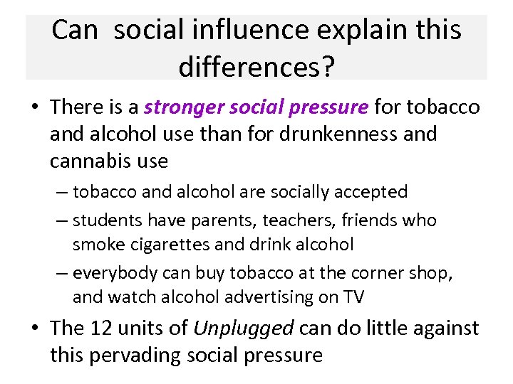 Can social influence explain this differences? • There is a stronger social pressure for