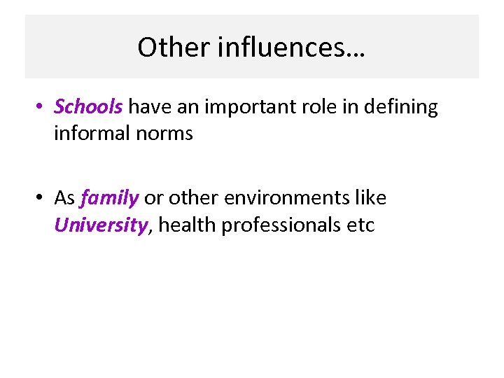 Other influences… • Schools have an important role in defining informal norms • As