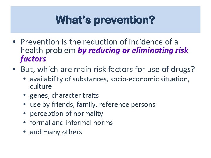 What’s prevention? • Prevention is the reduction of incidence of a health problem by