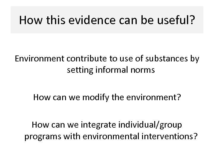 How this evidence can be useful? Environment contribute to use of substances by setting