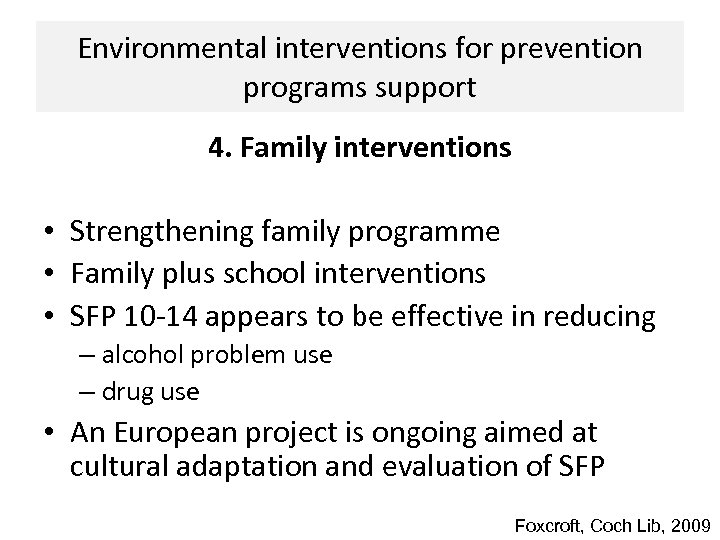 Environmental interventions for prevention programs support 4. Family interventions • Strengthening family programme •