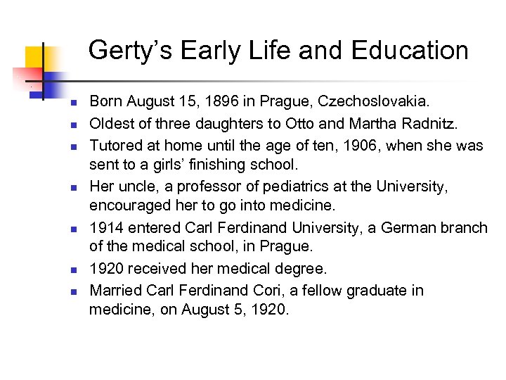Gerty’s Early Life and Education n n n Born August 15, 1896 in Prague,