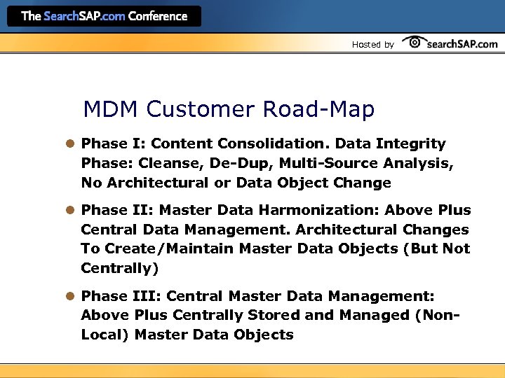 Hosted by MDM Customer Road-Map l Phase I: Content Consolidation. Data Integrity Phase: Cleanse,