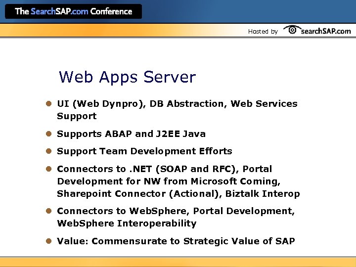 Hosted by Web Apps Server l UI (Web Dynpro), DB Abstraction, Web Services Support