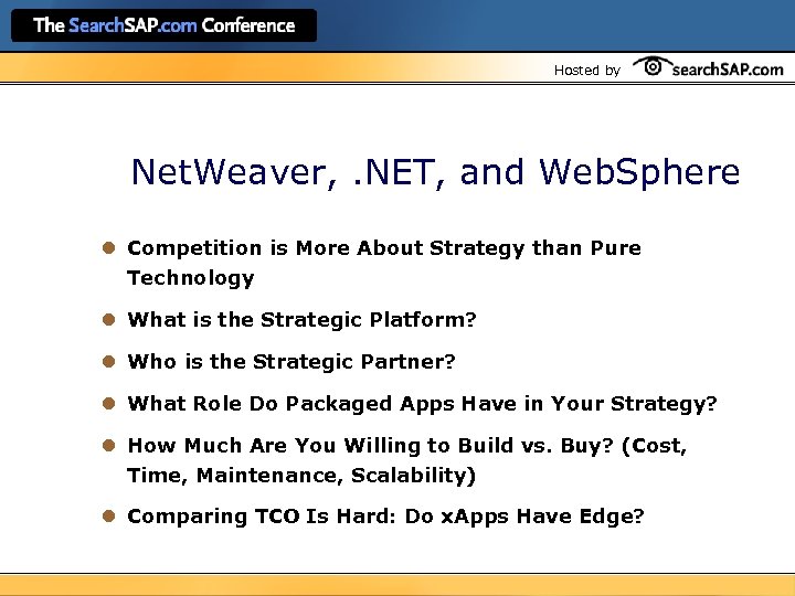 Hosted by Net. Weaver, . NET, and Web. Sphere l Competition is More About