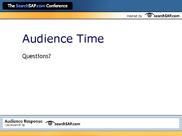 Hosted by Audience Time Questions? 
