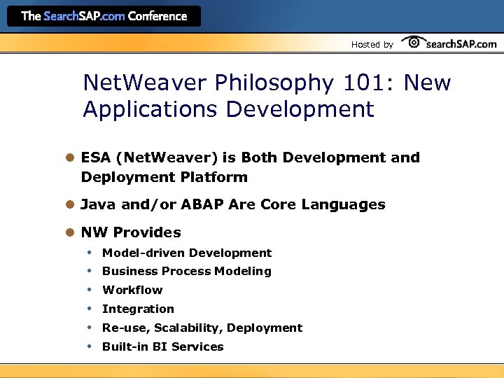 Hosted by Net. Weaver Philosophy 101: New Applications Development l ESA (Net. Weaver) is