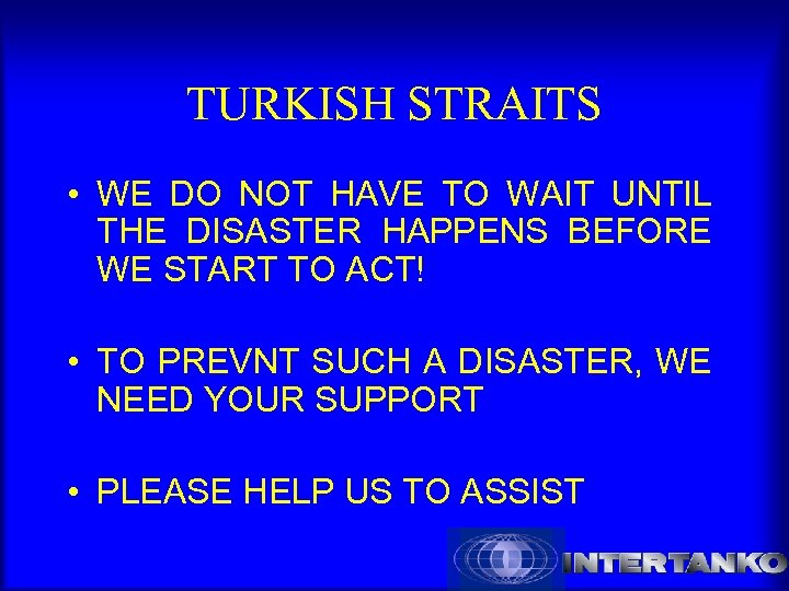 TURKISH STRAITS • WE DO NOT HAVE TO WAIT UNTIL THE DISASTER HAPPENS BEFORE