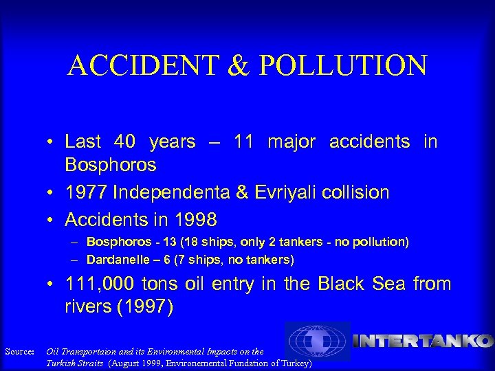 ACCIDENT & POLLUTION • Last 40 years – 11 major accidents in Bosphoros •