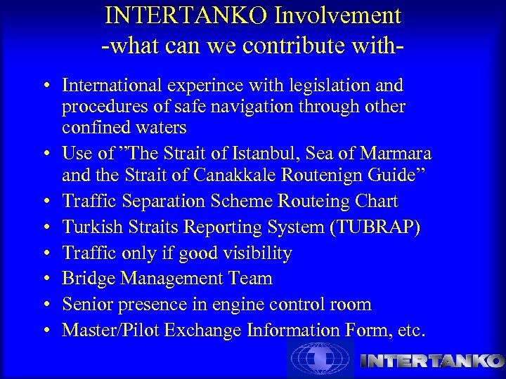 INTERTANKO Involvement -what can we contribute with • International experince with legislation and procedures