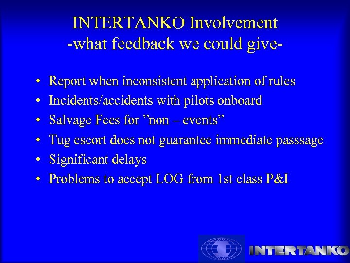 INTERTANKO Involvement -what feedback we could give • • • Report when inconsistent application