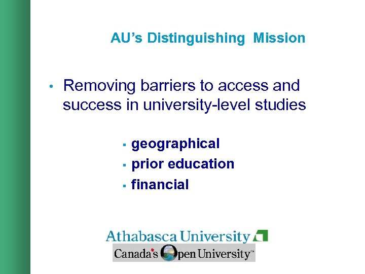 AU’s Distinguishing Mission • Removing barriers to access and success in university-level studies §