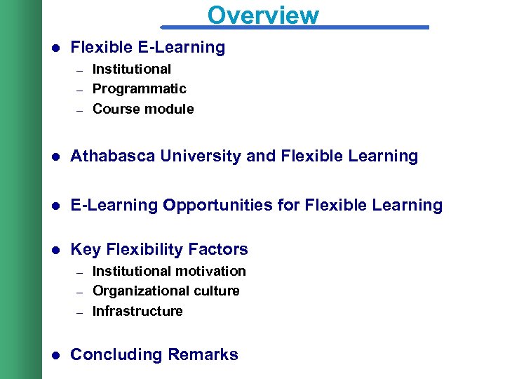Overview l Flexible E-Learning – – – Institutional Programmatic Course module l Athabasca University