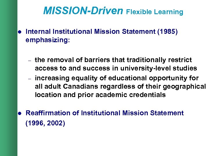 MISSION-Driven Flexible Learning l Internal Institutional Mission Statement (1985) emphasizing: – – l the