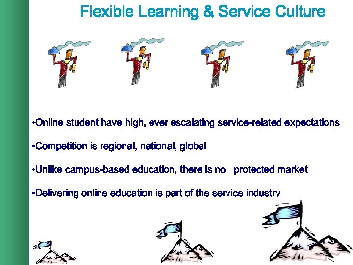 Flexible Learning & Service Culture • Online student have high, ever escalating service-related expectations