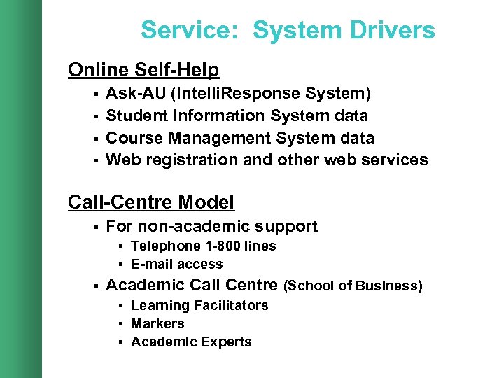 Service: System Drivers Online Self-Help § § Ask-AU (Intelli. Response System) Student Information System