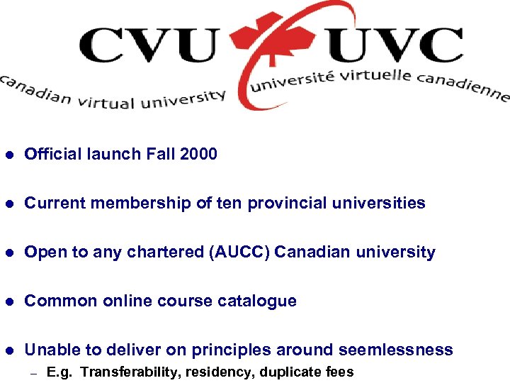 l Official launch Fall 2000 l Current membership of ten provincial universities l Open