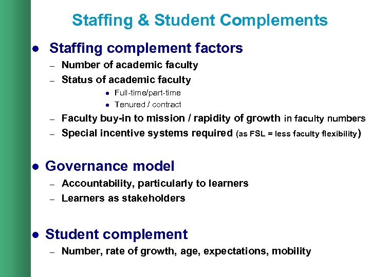 Staffing & Student Complements l Staffing complement factors – – Number of academic faculty