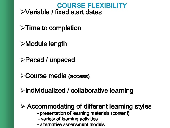 COURSE FLEXIBILITY ØVariable / fixed start dates ØTime to completion ØModule length ØPaced /