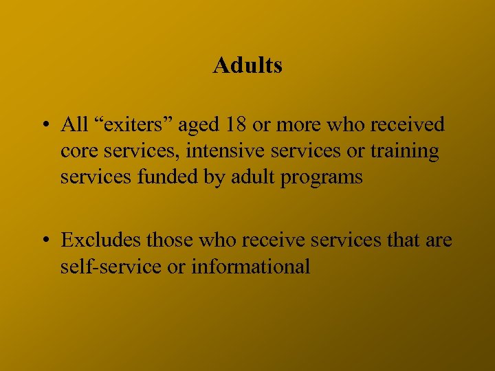 Adults • All “exiters” aged 18 or more who received core services, intensive services