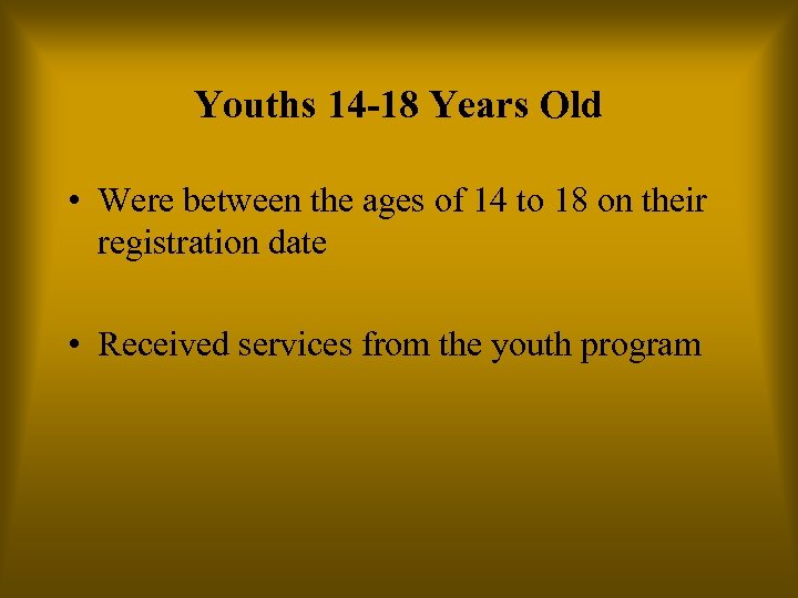 Youths 14 -18 Years Old • Were between the ages of 14 to 18