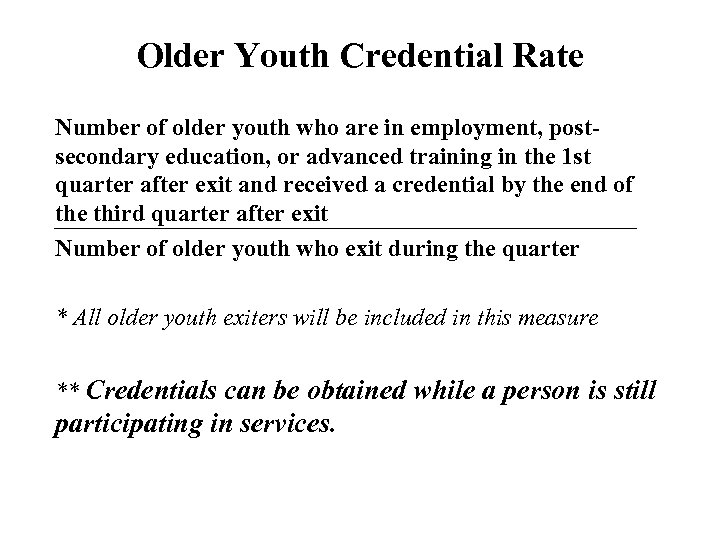 Older Youth Credential Rate Number of older youth who are in employment, postsecondary education,