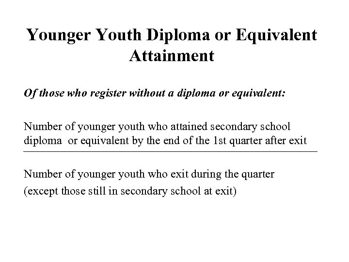 Younger Youth Diploma or Equivalent Attainment Of those who register without a diploma or