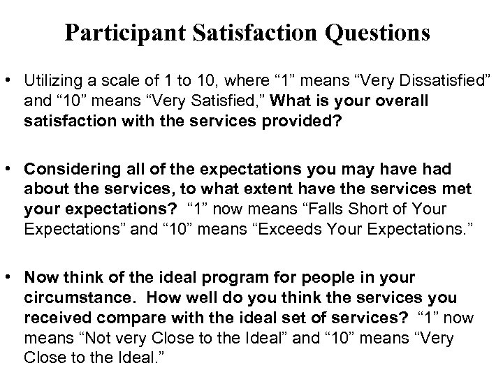 Participant Satisfaction Questions • Utilizing a scale of 1 to 10, where “ 1”