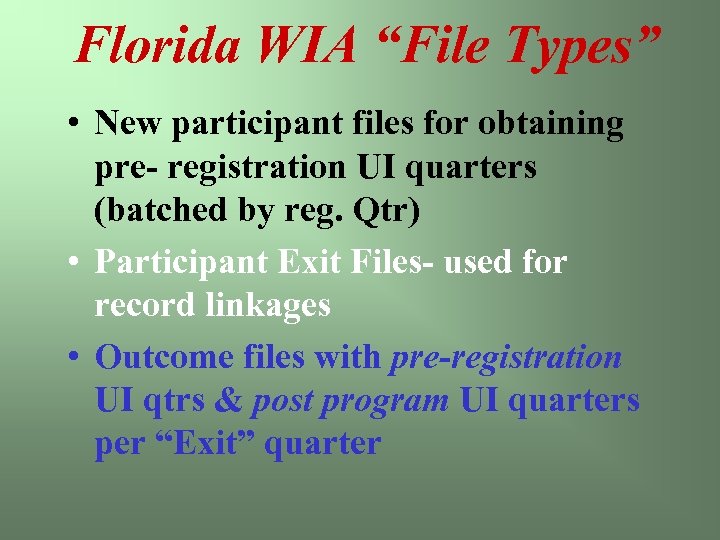 Florida WIA “File Types” • New participant files for obtaining pre- registration UI quarters