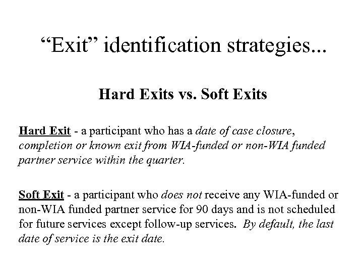 “Exit” identification strategies. . . Hard Exits vs. Soft Exits Hard Exit - a