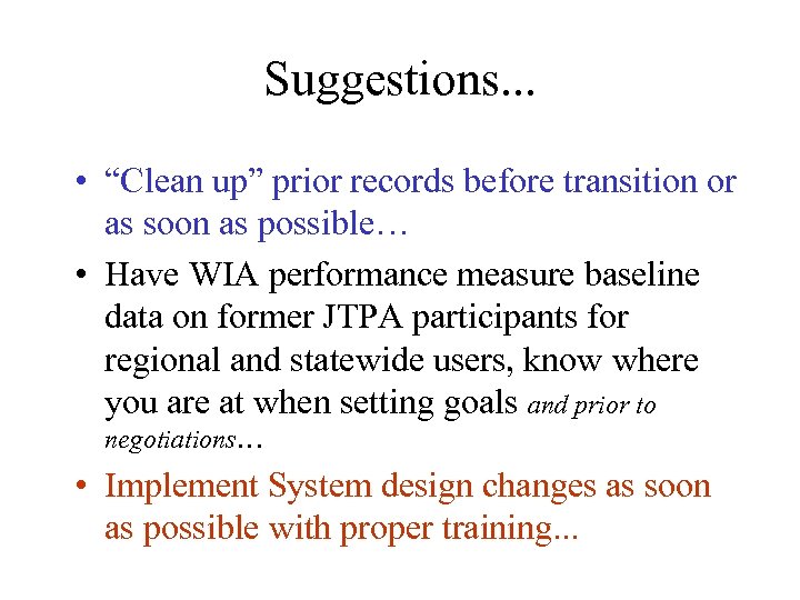 Suggestions. . . • “Clean up” prior records before transition or as soon as