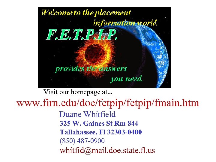 Visit our homepage at. . . www. firn. edu/doe/fetpip/fmain. htm Duane Whitfield 325 W.