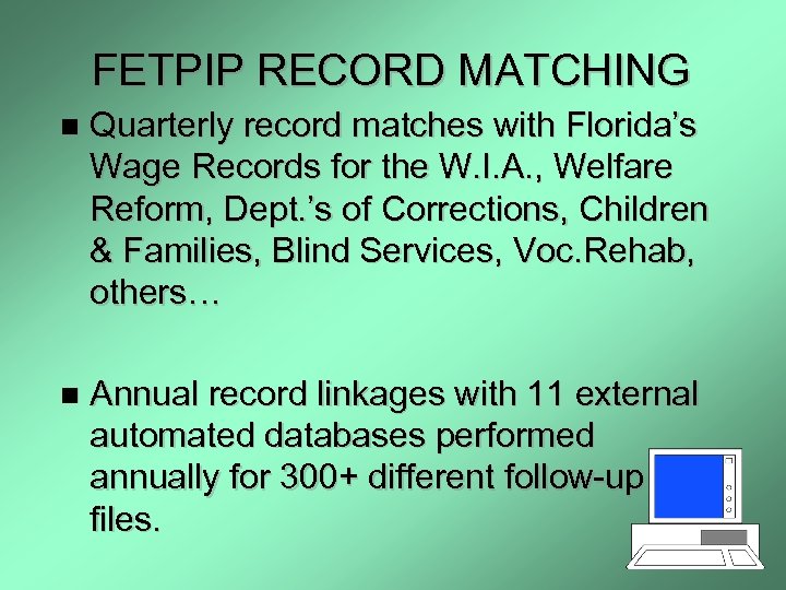 FETPIP RECORD MATCHING n Quarterly record matches with Florida’s Wage Records for the W.