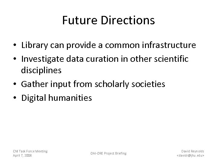Future Directions • Library can provide a common infrastructure • Investigate data curation in