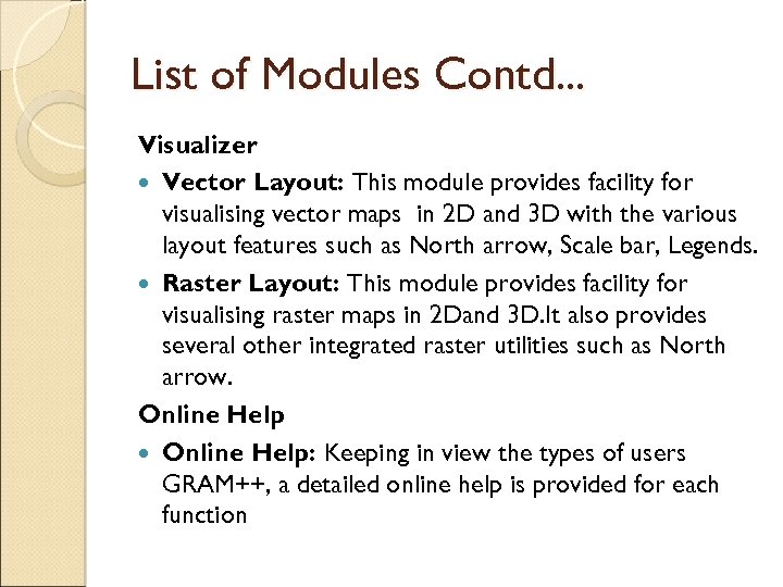 List of Modules Contd. . . Visualizer Vector Layout: This module provides facility for