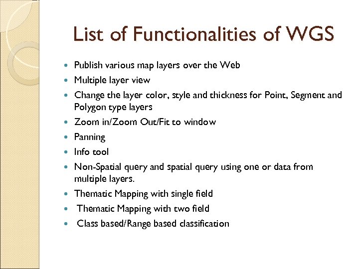 List of Functionalities of WGS Publish various map layers over the Web Multiple layer