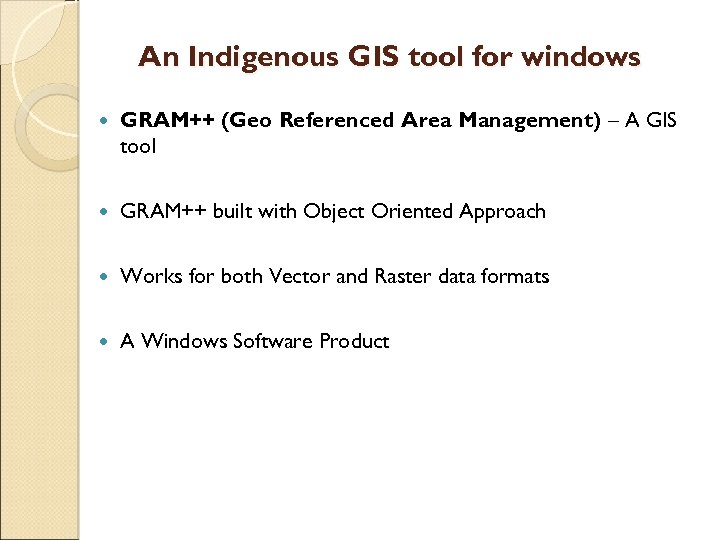 An Indigenous GIS tool for windows GRAM++ (Geo Referenced Area Management) – A GIS