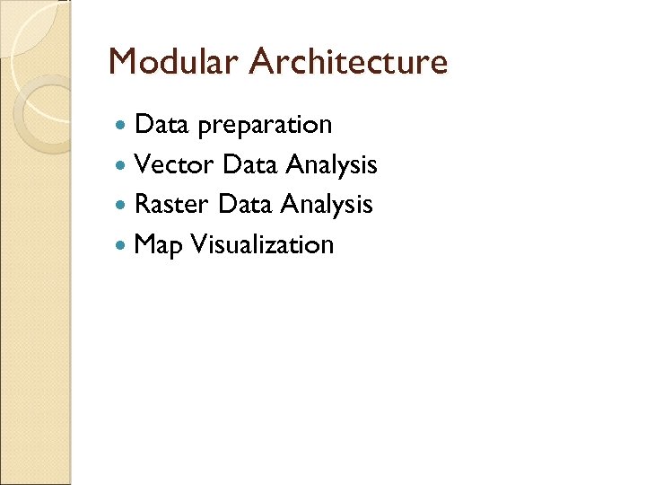 Modular Architecture Data preparation Vector Data Analysis Raster Data Analysis Map Visualization 