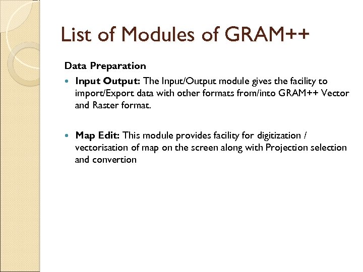 List of Modules of GRAM++ Data Preparation Input Output: The Input/Output module gives the