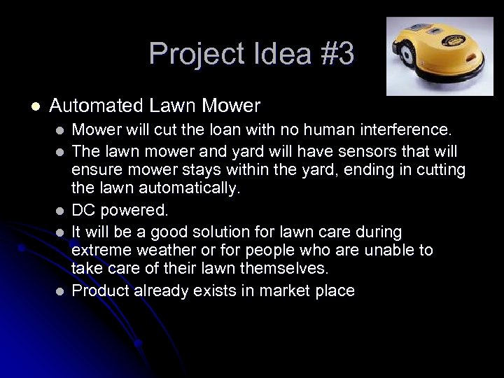 Project Idea #3 l Automated Lawn Mower l l l Mower will cut the