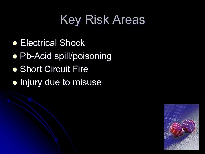 Key Risk Areas Electrical Shock l Pb-Acid spill/poisoning l Short Circuit Fire l Injury