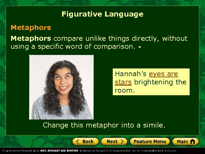 Figurative Language Metaphors compare unlike things directly, without using a specific word of comparison.