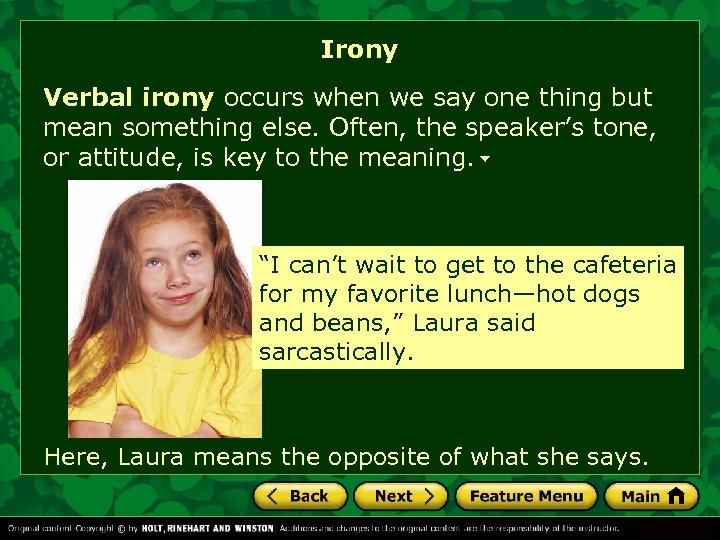 Irony Verbal irony occurs when we say one thing but mean something else. Often,