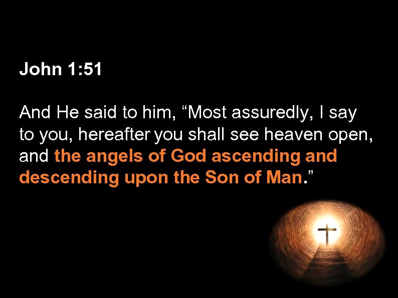 John 1: 51 And He said to him, “Most assuredly, I say to you,