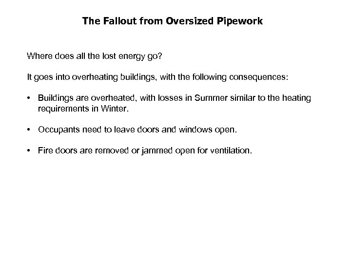 The Fallout from Oversized Pipework Where does all the lost energy go? It goes