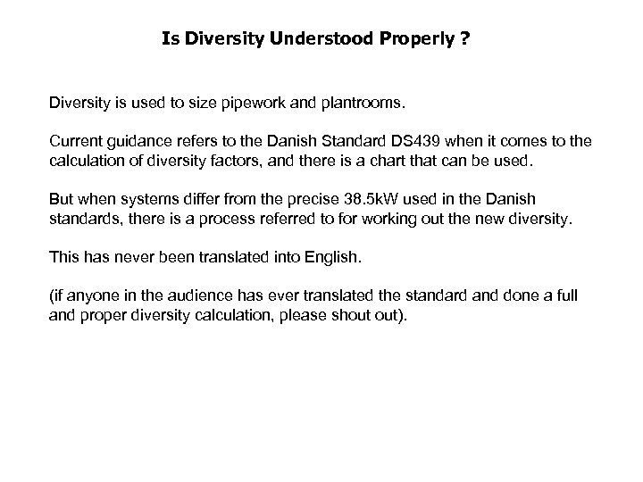 Is Diversity Understood Properly ? Diversity is used to size pipework and plantrooms. Current