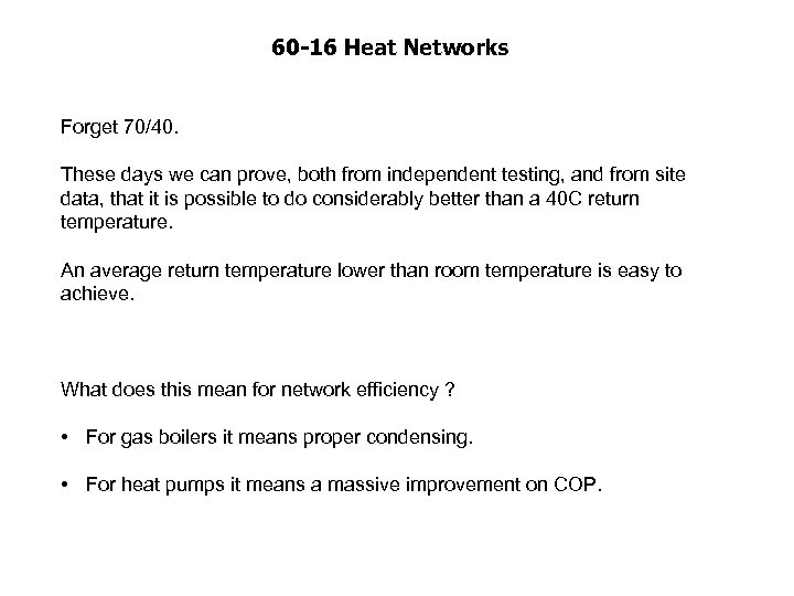 60 -16 Heat Networks Forget 70/40. These days we can prove, both from independent