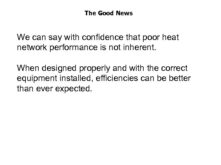 The Good News We can say with confidence that poor heat network performance is