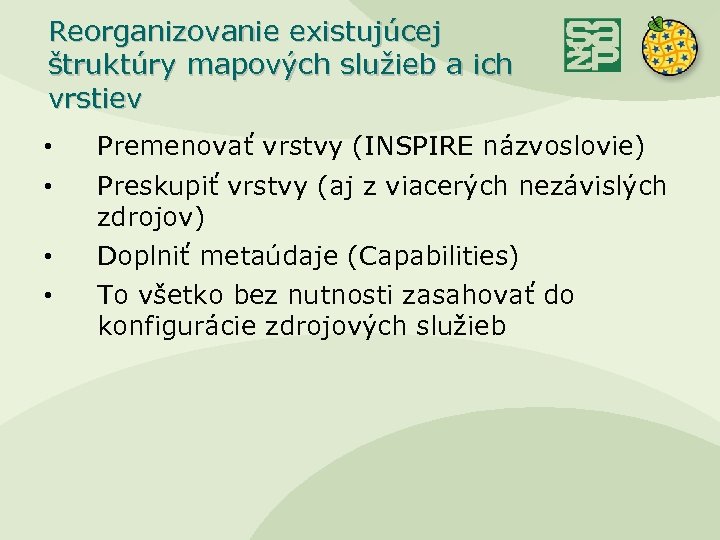 Reorganizovanie existujúcej štruktúry mapových služieb a ich vrstiev • • Premenovať vrstvy (INSPIRE názvoslovie)