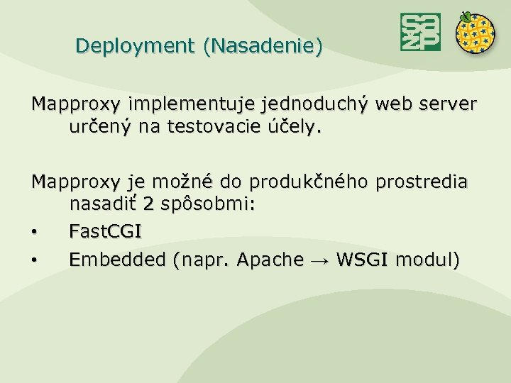 Deployment (Nasadenie) Mapproxy implementuje jednoduchý web server určený na testovacie účely. Mapproxy je možné